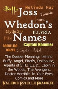 bokomslag Joss Whedon's Names: The Deeper Meanings behind Buffy, Angel, Firefly, Dollhouse, Agents of S.H.I.E.L.D., Cabin in the Woods, The Avengers,