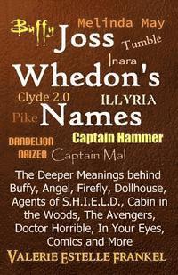 Valerie Estelle Frankel - Joss Whedon's Names: The Deeper Meanings behind Buffy, Angel, Firefly, Dollhouse, Agents of S.H.I.E.L.D., Cabin in the Woods, The Avengers,, Häftad