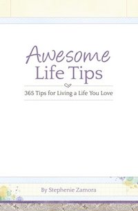 bokomslag Awesome Life Tips: 365 Tips for Living a Life You Love