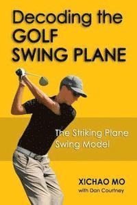 bokomslag Decoding the Golf Swing Plane: The Striking Plane Swing Model