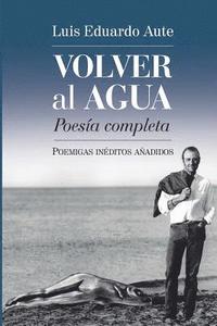 bokomslag Volver al agua (Poesía completa): Poemigas inéditos añadidos