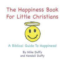 bokomslag The Happiness Book For Little Christians: A Biblical Guide To Happiness!