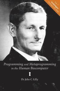 John C. Lilly - Programming and Metaprogramming in the Human Biocomputer: Theory and Experiments, Häftad