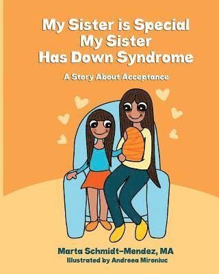 Marta M. Schmidt-Mendez - My Sister is Special, My Sister Has Down Syndrome: A Story About Acceptance, Häftad