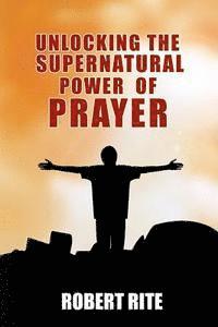 bokomslag Unlocking the Supernatural Power of Prayer