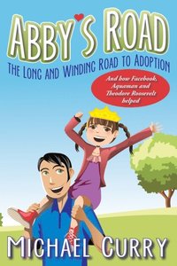 bokomslag Abby's Road, the Long and Winding Road to Adoption: And how Facebook, Aquaman and Theodore Roosevelt helped