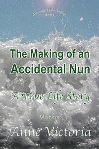 bokomslag The Making of an Accidental Nun: A True Life Story