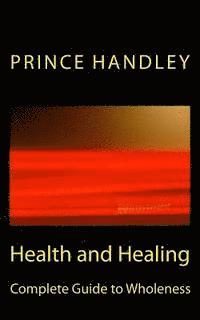 bokomslag Health and Healing Complete Guide to Wholeness: Victory Over Sickness and Disease
