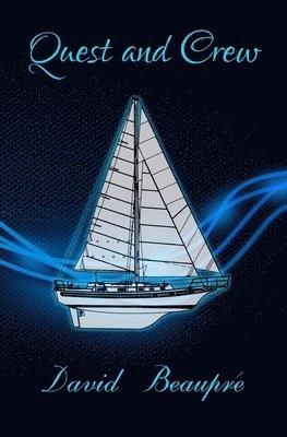 David Beaupre - Quest and Crew: A True Sailing Adventure, Häftad