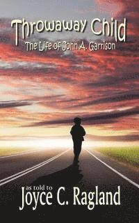 bokomslag Throwaway Child: The Life of John A. Garrison