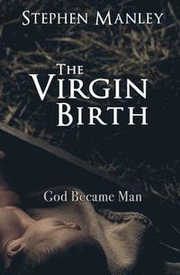 bokomslag The Virgin Birth: God Became Man