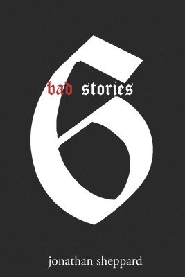 Bad Stories: A Collection of Short Stories 1