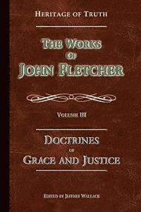 bokomslag The Doctrines of Grace and Justice: The Works of John Fletcher