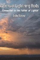 Spiritual Lightning Rods: Connected to the Father of Lights
