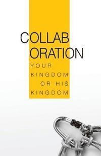 bokomslag Collaboration: Your Kingdom or His Kingdom