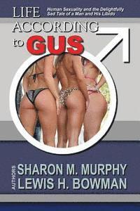 bokomslag Life According To Gus: Human Sexuality and the Delightfully Sad Tale of a Man and His Libido