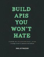 bokomslag Build APIs You Won't Hate: Everyone and their dog wants an API, so you should probably learn how to build them