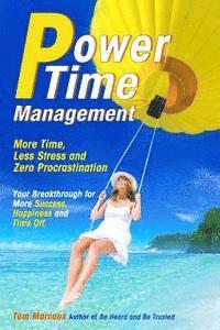 bokomslag Power Time Management: More Time, Less Stress, and Zero Procrastination (Your Breakthrough for More Success, Happiness and Time Off)