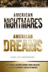 bokomslag American Nightmares American Dreams: One Woman's Inspiring Journey from a Mexican Village to Corporate Success in America