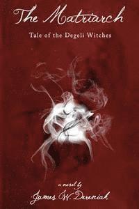 bokomslag The Matriarch: Tale of the Degeli Witches