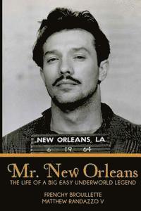 Mr. New Orleans: The Life of a Big Easy Underworld Legend 1