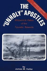 bokomslag The Unholy Apostles: Shipwreck Tales of the Apostle Islands