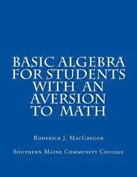 bokomslag Basic Algebra for Students with an Aversion to Math