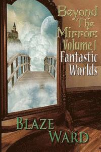 bokomslag Beyond the Mirror: Volume 1 Fantastic Worlds