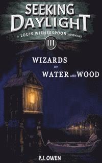 Seeking Daylight - Part III - Wizards of Water and Wood
