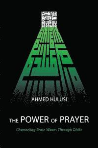 bokomslag The Power of Prayer (Channeling Brain Waves Through Dhikr)