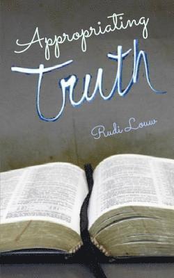 Appropriating Truth: Abiding in the Revelation of Christ Through Faith's Embrace! 1