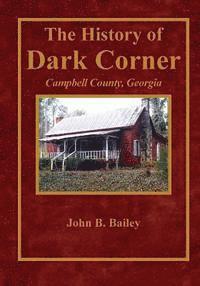 bokomslag The History of Dark Corner Campbell County, Ga