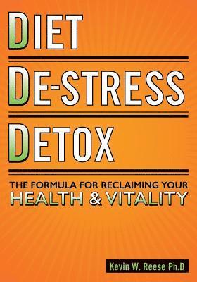 bokomslag Diet, De-Stress, Detox: The Formula For Reclaiming Your Health & Vitality