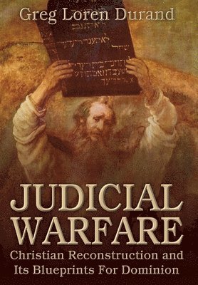 Judicial Warfare: Christian Reconstruction and Its Blueprints For Dominion 1