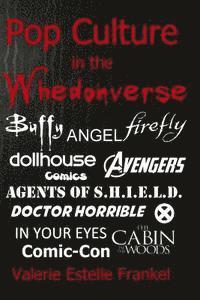 Valerie Estelle Frankel - Pop Culture in the Whedonverse: All the References in Buffy, Angel, Firefly, Dollhouse, Agents of S.H.I.E.L.D., Cabin in the Woods, The Avengers, Doct, Häftad