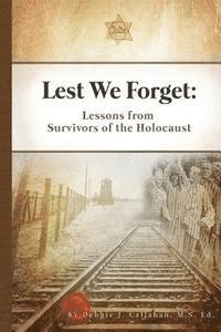 Lest We Forget: Lessons from Survivors of the Holocaust 1