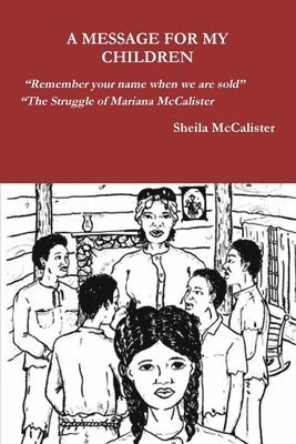 Sheila McCalister - MESSAGE FOR MY CHILDREN "Remember your name when we are sold" "The Struggle of Mariana McCalister, Häftad