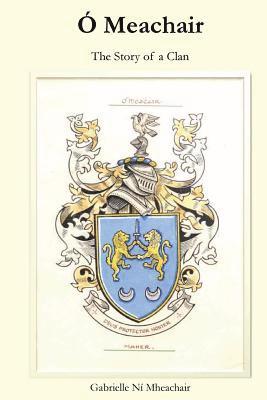 Gabrielle Ní Mheachair - Ó Meachair: The Story of a Clan, Häftad
