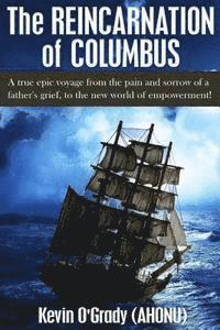 bokomslag The Reincarnation of Columbus: A true epic voyage from the pain and sorrow of a father's grief, to the new world of forgiveness and love.