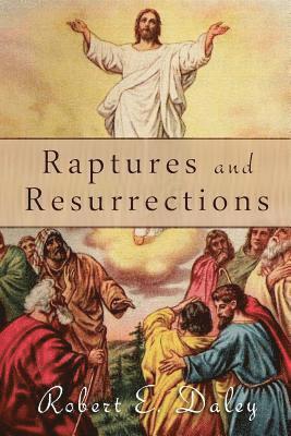 Raptures and Resurrections: An Expose on the Reality of Life After Death 1