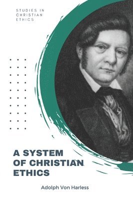 Adolph Von Harless - System of Christian Ethics, Häftad