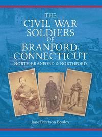 bokomslag The Civil War Soldiers of Branford, Connecticut: Including North Branford and Northford