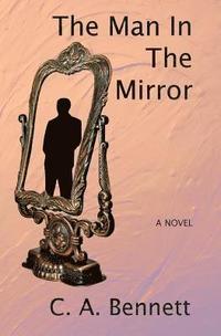 bokomslag The Man in the Mirror: Thirteen Days, fourteen deaths, a few Senators, the Godfather, a Chief of Police, a Defense Contractor, a few 9 Millim