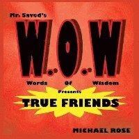 bokomslag W.O.W.: Mr.Saved's Words of Wisdom Presents True Friends