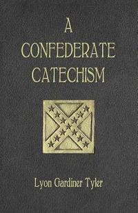 bokomslag A Confederate Catechism