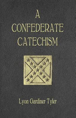Lyon Gardiner Tyler - A Confederate Catechism, Häftad