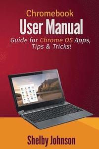 bokomslag Chromebook User Manual: Guide for Chrome OS Apps, Tips & Tricks!