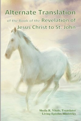 Alternate Translation of The Book of the Revelation of Jesus Christ to St. John 1