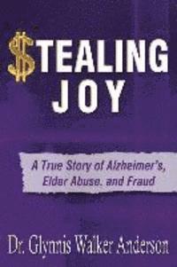 bokomslag Stealing Joy: A True Story of Alzheimer's, Elder Abuse, and Fraud