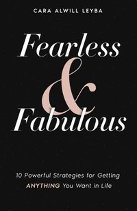 bokomslag Fearless & Fabulous: 10 Powerful Strategies for Getting Anything You Want in Life